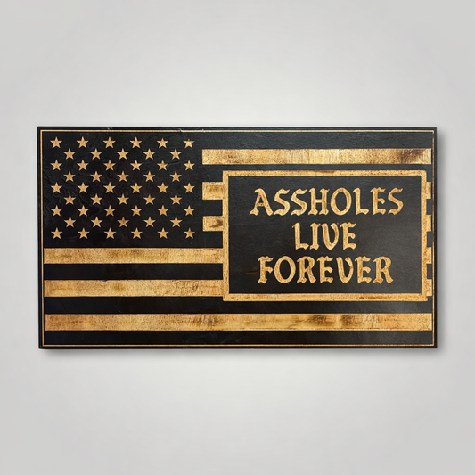 Assholes Live Forever Wooden Flag